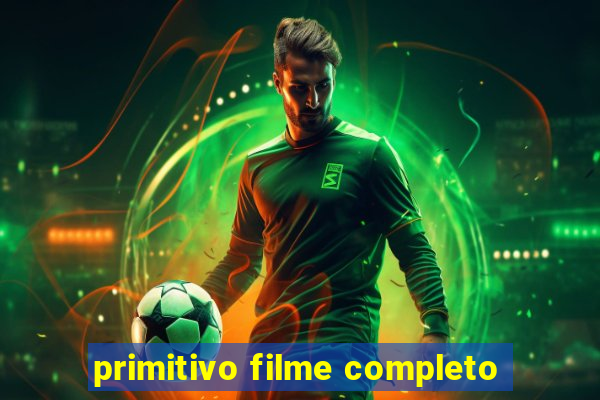 primitivo filme completo